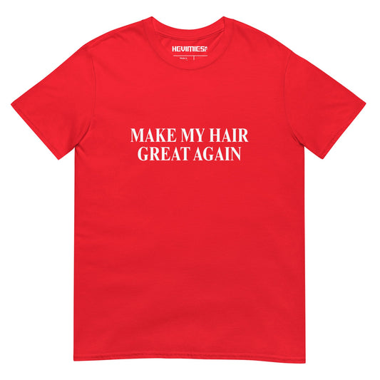 MAKE MY HAIR GREAT AGAIN t - paita - Hevimies