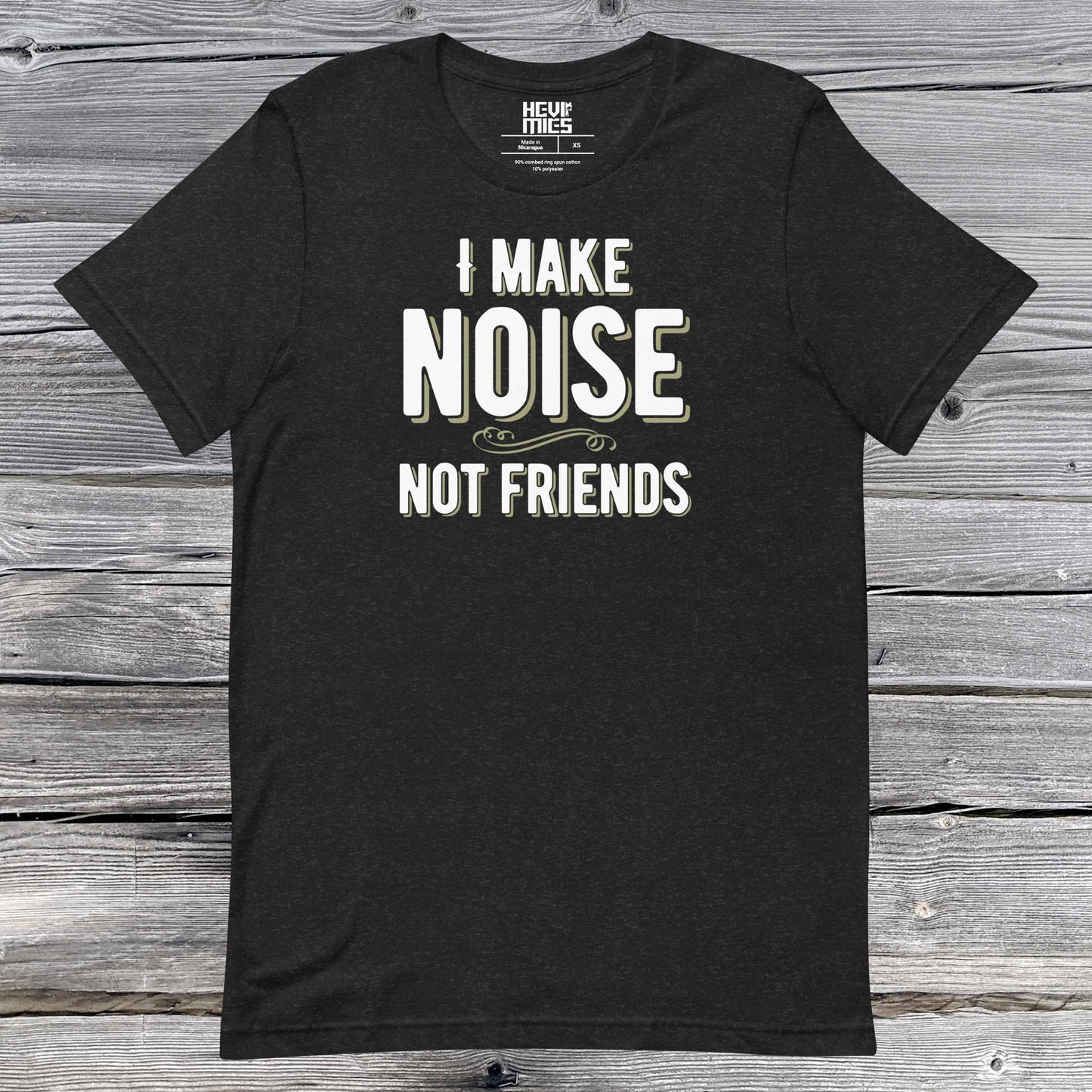 I MAKE NOISE NOT FRIENDS t - paita - Hevimies