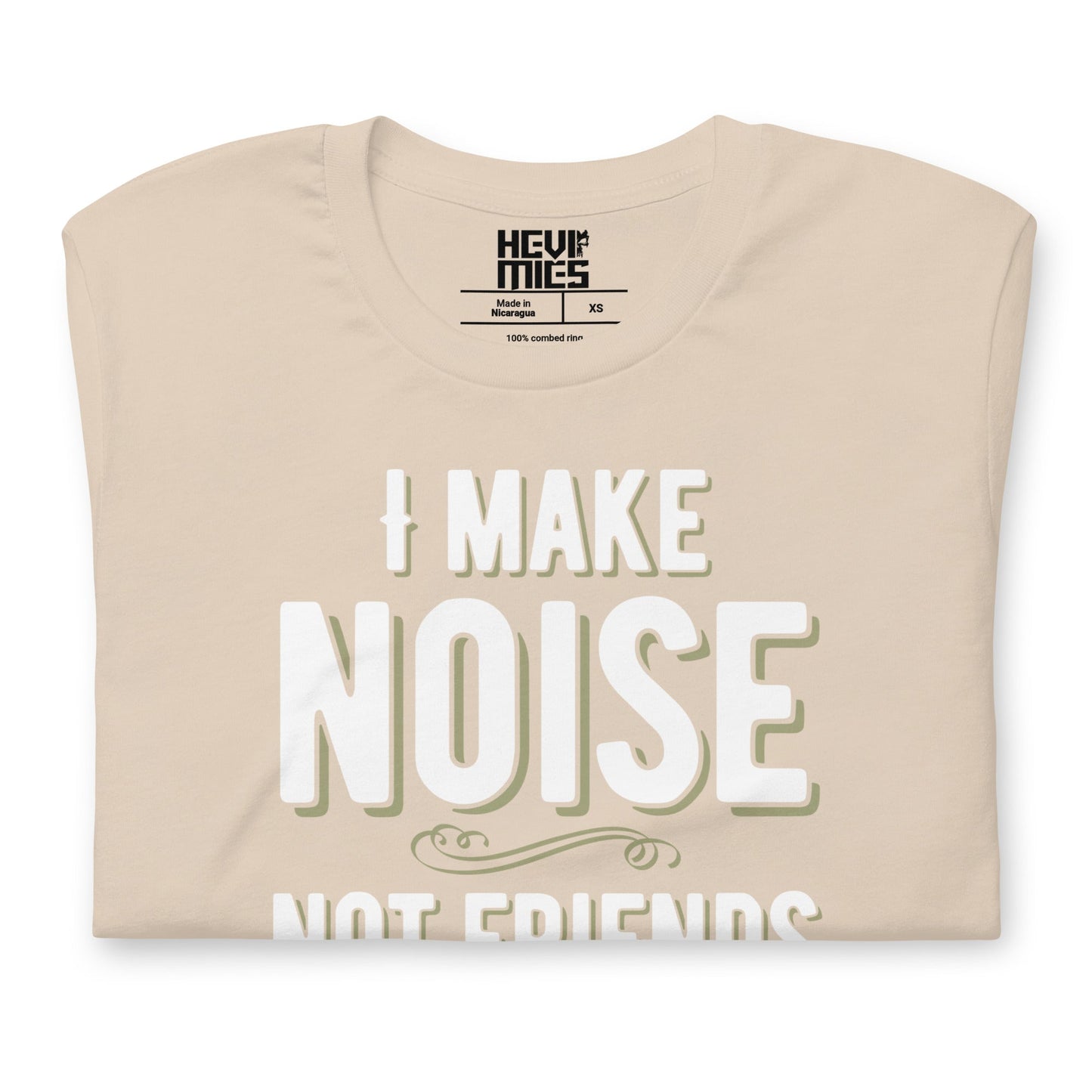 I MAKE NOISE NOT FRIENDS t - paita - Hevimies