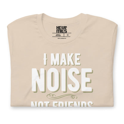 I MAKE NOISE NOT FRIENDS t - paita - Hevimies