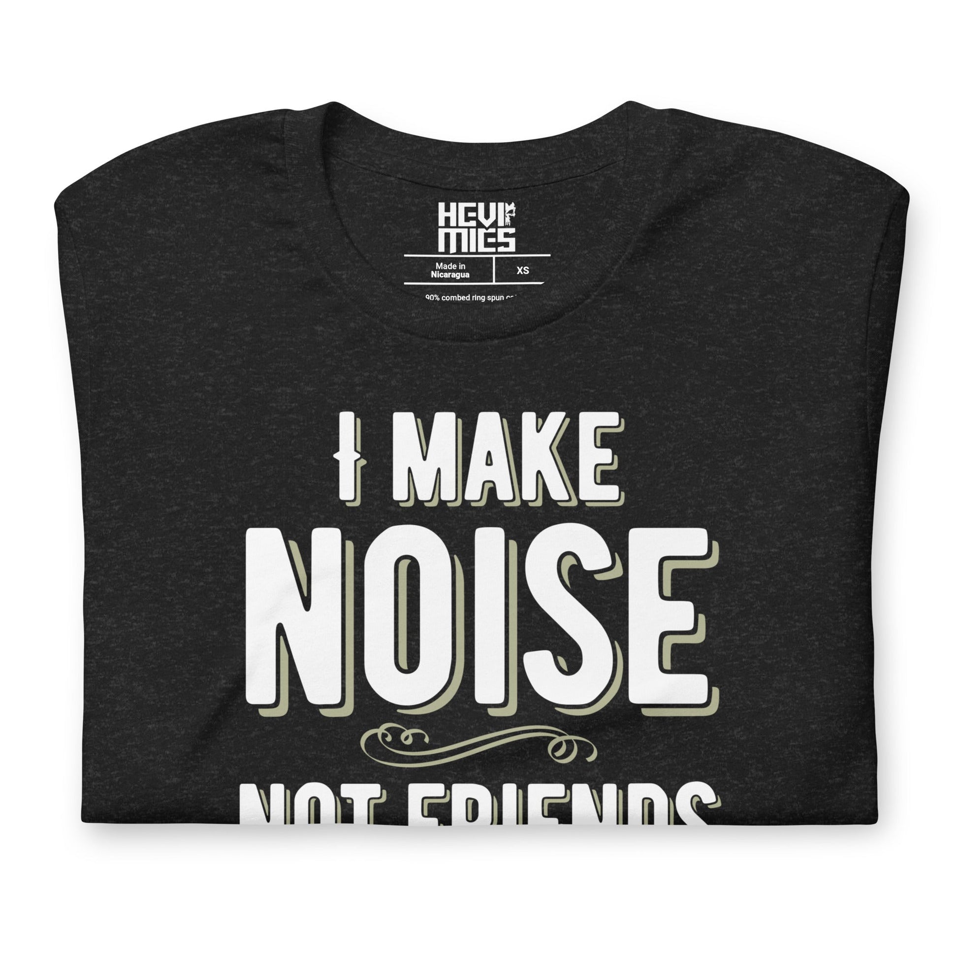 I MAKE NOISE NOT FRIENDS t - paita - Hevimies