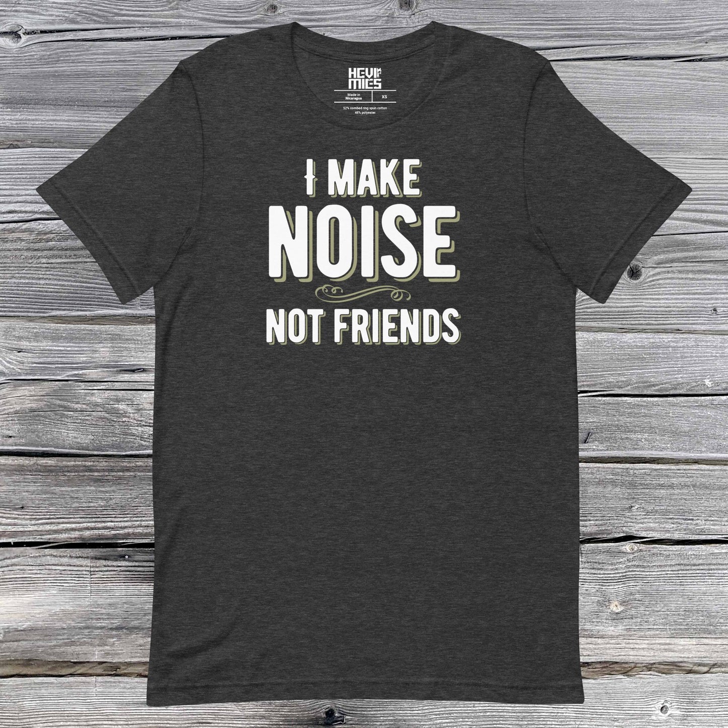 I MAKE NOISE NOT FRIENDS t - paita - Hevimies