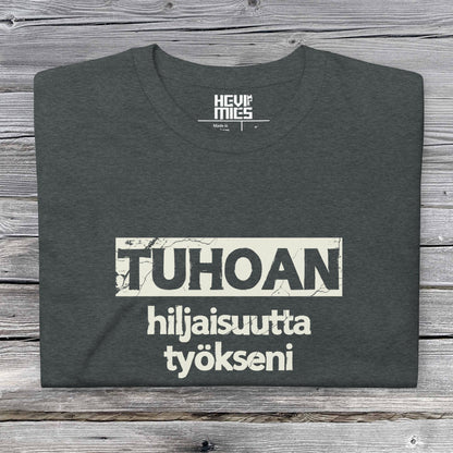 Tuhoan Hiljaisuutta Työkseni t - paita - Hevimies